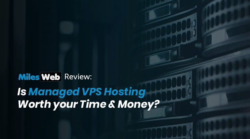Is Managed VPS Hosting Worth your Time & Money